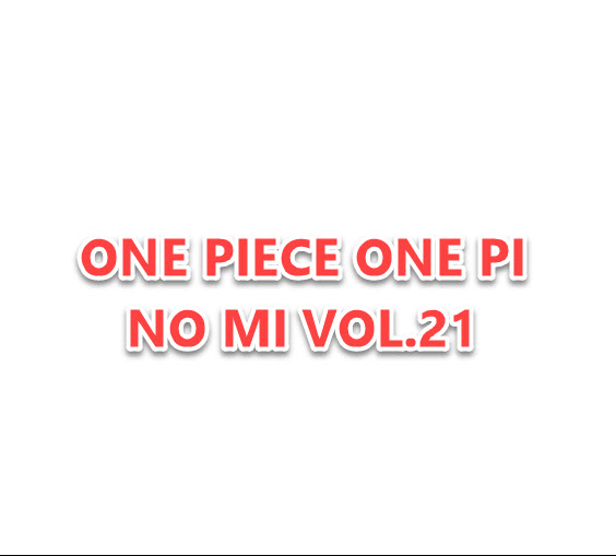 <Preorderปิดรับวันที่ 11/8/2024 >เปิดรับPreorder มีค่ามัดจำ 100 บาท ONE PIECE ONE PI NO MI VOL.21 ได้ครบ 6 แบบ