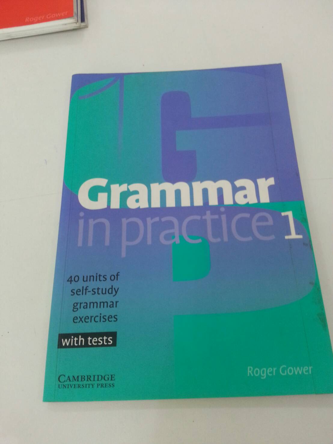 Grammar in Practice 1 with tests and key by Roger Gower Cambridge University (Beginner)